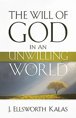 E-Book (epub) The Will of God in an Unwilling World von J. Ellsworth Kalas