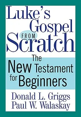 E-Book (epub) Luke's Gospel from Scratch von Donald L. Griggs, Paul W. Walaskay
