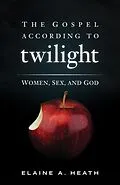 E-Book (epub) The Gospel according to Twilight von Elaine A. Heath