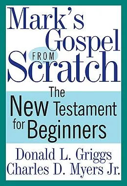 E-Book (epub) Mark's Gospel from Scratch von Donald L. Griggs, Charles D. Myers Jr.