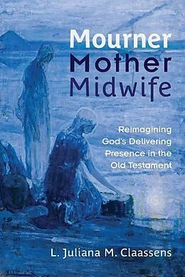 E-Book (epub) Mourner, Mother, Midwife von L. Juliana M. Claassens