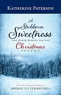E-Book (epub) A Stubborn Sweetness and Other Stories for the Christmas Season von Katherine Paterson