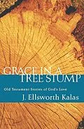 E-Book (epub) Grace in a Tree Stump von J. Ellsworth Kalas