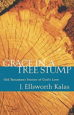 E-Book (epub) Grace in a Tree Stump von J. Ellsworth Kalas