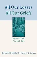 E-Book (epub) All Our Losses, All Our Griefs von Kenneth R. Mitchell, Herbert Anderson