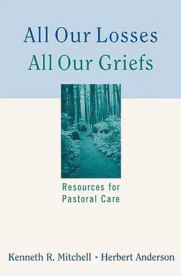 E-Book (epub) All Our Losses, All Our Griefs von Kenneth R. Mitchell, Herbert Anderson