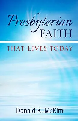 E-Book (epub) Presbyterian Faith That Lives Today von Donald K. Mckim