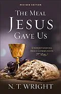 E-Book (epub) The Meal Jesus Gave Us, Revised Edition von N. T. Wright