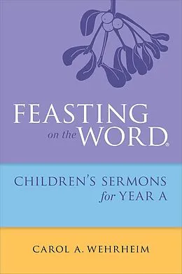 E-Book (epub) Feasting on the Word Childrens's Sermons for Year A von Carol A Wehrheim