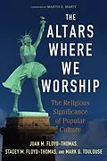 E-Book (epub) The Altars Where We Worship von Juan M. Floyd-Thomas, Stacey M. Floyd-Thomas, Mark G. Toulouse