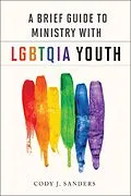 E-Book (epub) A Brief Guide to Ministry with LGBTQIA Youth von Cody J. Sanders