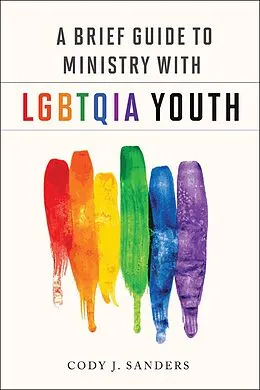 E-Book (epub) A Brief Guide to Ministry with LGBTQIA Youth von Cody J. Sanders