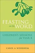 E-Book (epub) Feasting on the Word Children's Sermons for Year B von Carol A Wehrheim