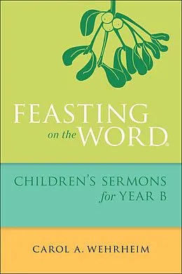 E-Book (epub) Feasting on the Word Children's Sermons for Year B von Carol A Wehrheim