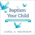 E-Book (epub) The Baptism of Your Child von Carol A Wehrheim