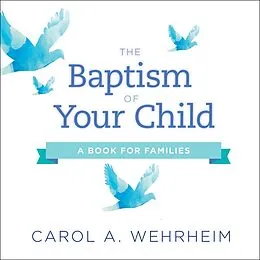 E-Book (epub) The Baptism of Your Child von Carol A Wehrheim