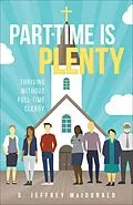 E-Book (epub) Part-Time is Plenty von G. Jeffrey MacDonald