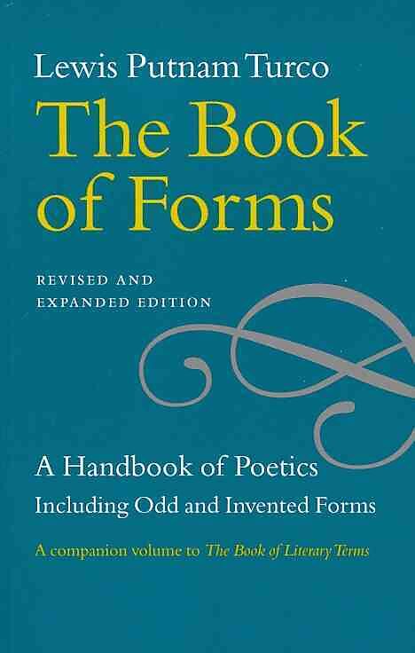 The Book of Forms - A Handbook of Poetics, Including Odd and Invented Forms, Revised and Expanded Edition