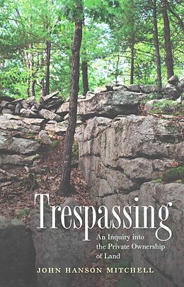 Kartonierter Einband Trespassing: An Inquiry Into the Private Ownership of Land von John Hanson Mitchell