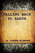 E-Book (epub) Falling Back To Earth von J. A. Carter-Winward