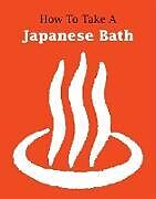 Kartonierter Einband How to Take a Japanese Bath von Leonard Koren