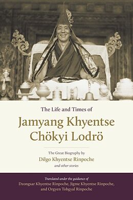 Livre Relié The Life and Times of Jamyang Khyentse Chökyi Lodrö de Dilgo Khyentse, Orgyen Tobgyal, Drubgyud Tenzin Rinpoche