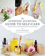 Kartonierter Einband The Everyday Ayurveda Guide to Self-Care von Kate O'Donnell