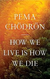 Livre Relié How We Live Is How We Die de Pema Chodron