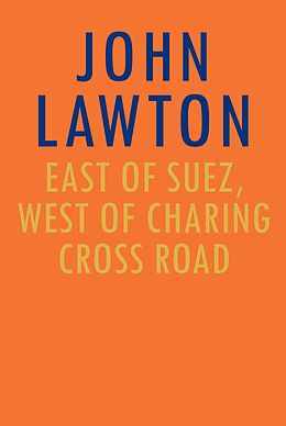 E-Book (epub) East of Suez, West of Charing Cross Road von John Lawton