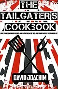 E-Book (epub) The Tailgater's Cookbook : More Than 90 Winning Recipes-and a Truckload of Tips-for Your Party in the Parking Lot von David Joachim