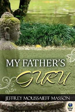 E-Book (epub) My Father's Guru von Jeffrey Moussaieff Masson