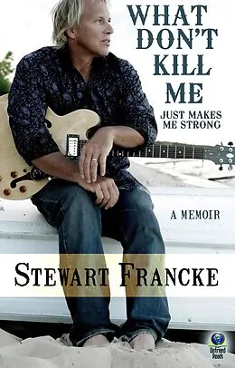 E-Book (epub) What Don't Kill Me Just Makes Me Strong : A Memoir von Stewart Francke