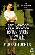 E-Book (epub) Same Mistake Twice: A Diana Andrews Mystery von Albert Tucher