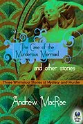 E-Book (epub) Case of the Murderous Mermaid and Other Stories von Andrew MacRae