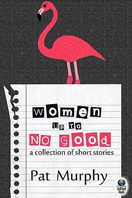 E-Book (epub) Women Up to No Good von Pat Murphy