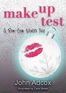 E-Book (epub) Make Up Test: A Rom-Com Winter Tale von John Adcox, Carol Bales