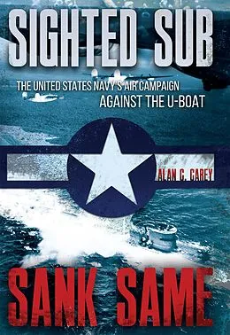 E-Book (epub) Sighted Sub, Sank Same von Alan C. Carey