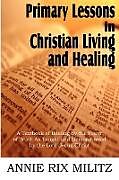Couverture cartonnée Primary Lessons in Christian Living and Healing de Annie Rix Militz