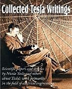 Couverture cartonnée Collected Tesla Writings; Scientific Papers and Articles by Tesla and Others about Tesla's Work Primarily in the Field of Electrical Engineering de Nikola Tesla