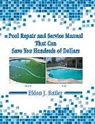 Couverture cartonnée Pool Repair and Service Manual That Can Save You Hundreds of Dollars de Eldon J. Bailey