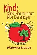 E-Book (epub) KIND: Kids Independent, Not Dependent von Melodie Dupuis