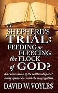 E-Book (epub) Shepherd's Trial: Feeding or Fleecing the Flock of God? von David Voyles