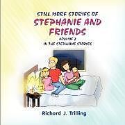 Kartonierter Einband Still More Stories of Stephanie and Friends von Richard J. Trilling