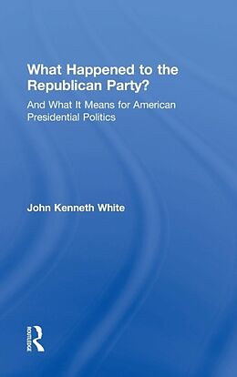 Fester Einband What Happened to the Republican Party? von John Kenneth White