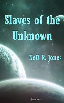 E-Book (epub) Slaves of the Unknown von Neil R. Jones
