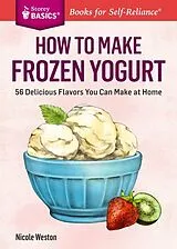 Kartonierter Einband How to Make Frozen Yogurt von Weston Nicole