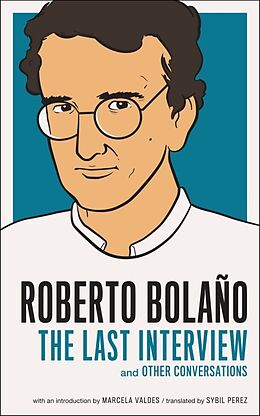 Couverture cartonnée Roberto Bolano: The Last Interview de Roberto BolaÑO, Marcela Valdes, Sybil Perez