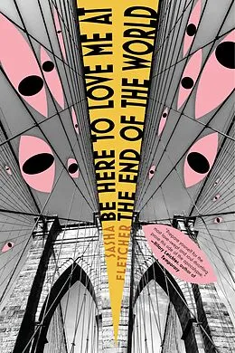 E-Book (epub) Be Here to Love Me at the End of the World von Sasha Fletcher