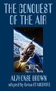 Kartonierter Einband The Conquest of the Air von Alphonse Brown