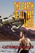 E-Book (epub) The Earth Is All That Lasts von Catherine Wells